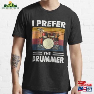 I Prefer The Drummer Drumming Essential T-Shirt Classic