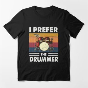 I Prefer The Drummer Drumming Essential T-Shirt Classic