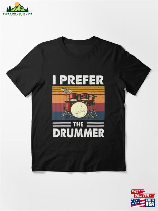 I Prefer The Drummer Drumming Essential T-Shirt Classic