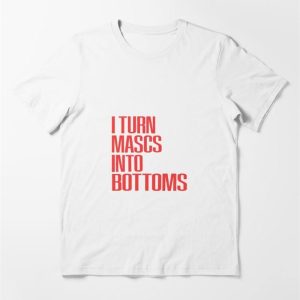 I Turn Mascs Into Bottoms Lgbtq Lesbian Essential T-Shirt Classic