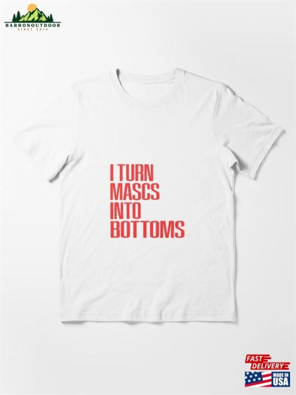 I Turn Mascs Into Bottoms Lgbtq Lesbian Essential T-Shirt Classic