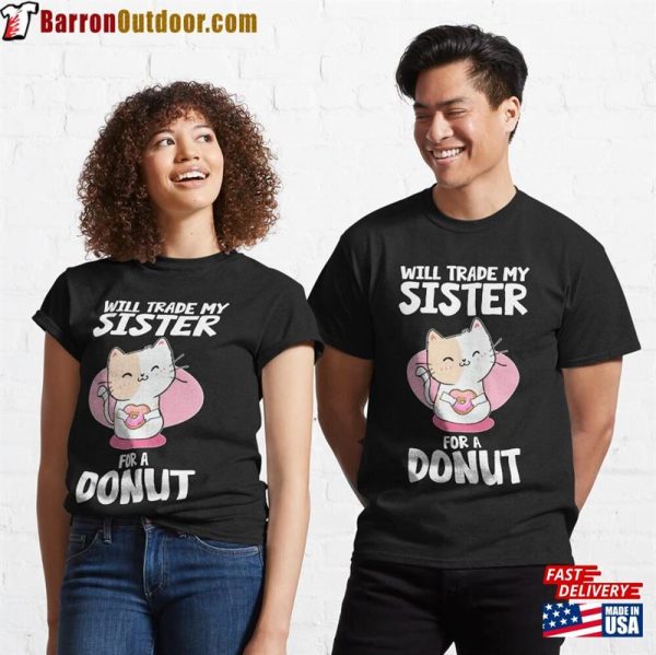 I Will Trade My Sister For A Donut Cat Classic T-Shirt Unisex Sweatshirt