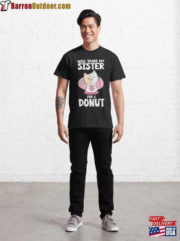 I Will Trade My Sister For A Donut Cat Classic T-Shirt Unisex Sweatshirt