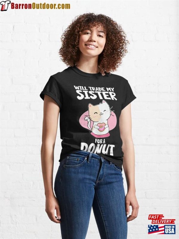 I Will Trade My Sister For A Donut Cat Classic T-Shirt Unisex Sweatshirt