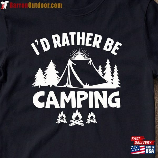 I’d Rather Be Camping Shirt Funny Springtime Mountain Gift Unisex Classic