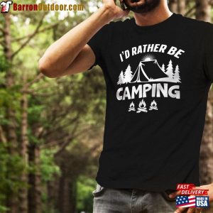 Id Rather Be Camping Shirt Funny Springtime Mountain Gift Unisex Classic 3