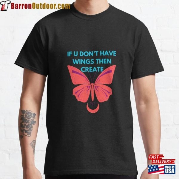 If You Don’t Have Wings Then Create T Shirt Designs Focus Sweatshirt T-Shirt