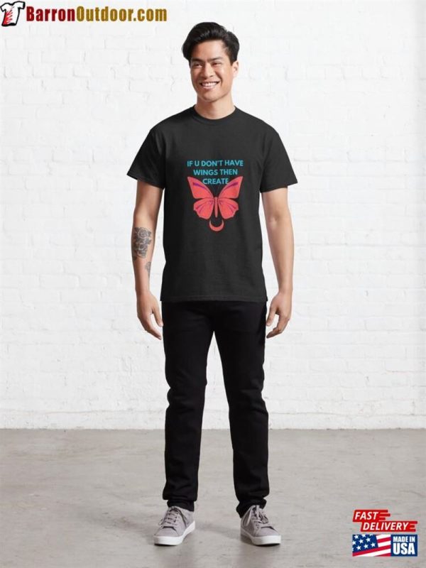 If You Don’t Have Wings Then Create T Shirt Designs Focus Sweatshirt T-Shirt