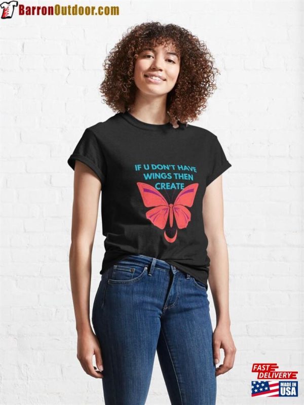 If You Don’t Have Wings Then Create T Shirt Designs Focus Sweatshirt T-Shirt