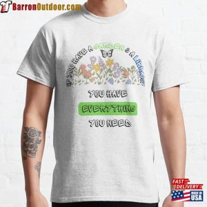 If You Have A Garden And Library Everything Need Classic T-Shirt Sweatshirt Unisex