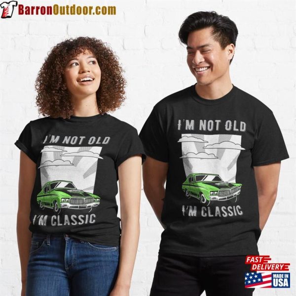 I’m Not Old Classic Funny Car Design Mens And Womens T-Shirt Unisex