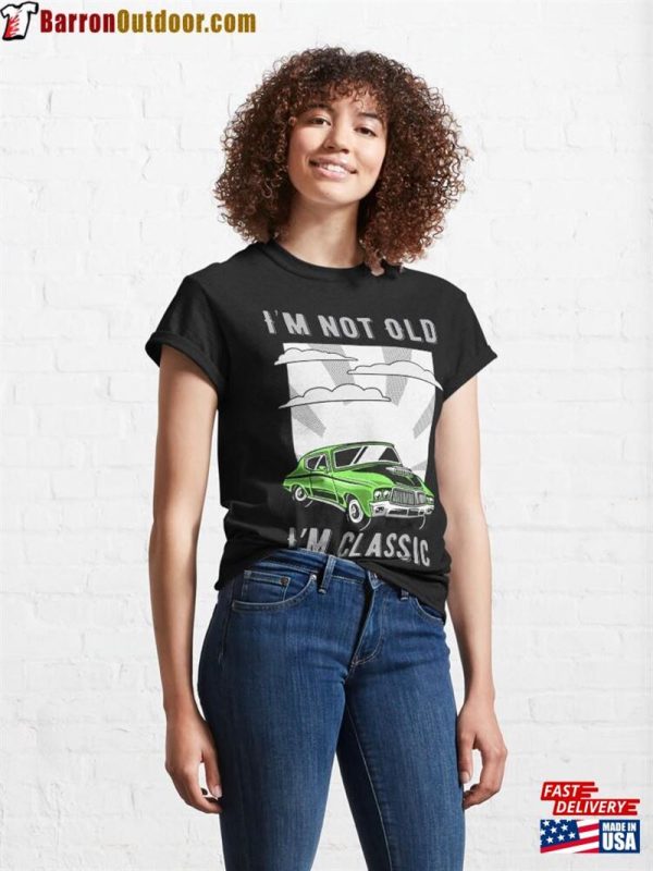 I’m Not Old Classic Funny Car Design Mens And Womens T-Shirt Unisex