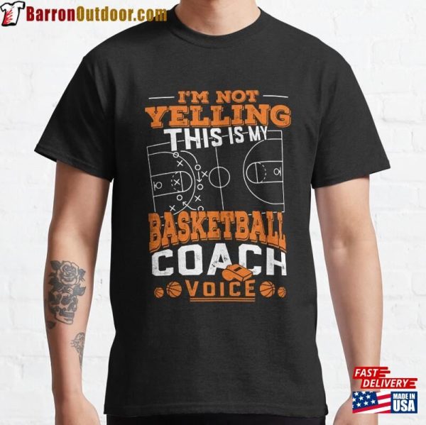 I’m Not Yelling This Is My Basketball Coach Voice Funny Classic T-Shirt Unisex