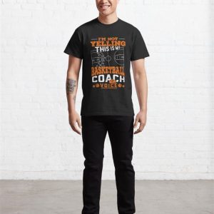 Im Not Yelling This Is My Basketball Coach Voice Funny Classic T Shirt Unisex 3