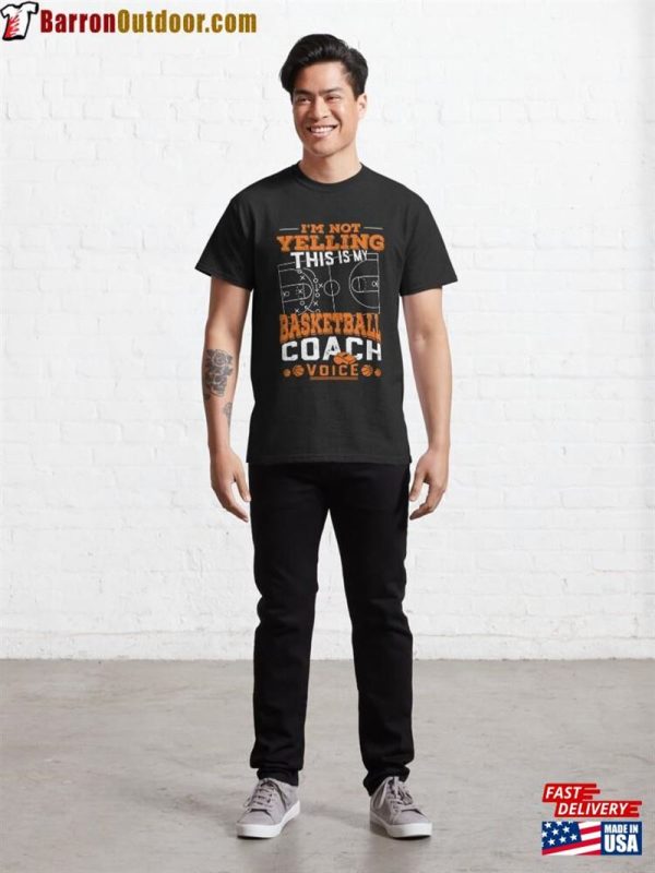 I’m Not Yelling This Is My Basketball Coach Voice Funny Classic T-Shirt Unisex