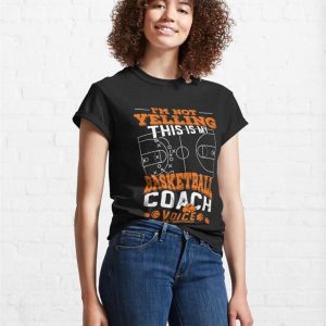 Im Not Yelling This Is My Basketball Coach Voice Funny Classic T Shirt Unisex 4