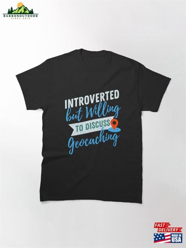 Introverted But Willing To Discuss Geocaching Classic T-Shirt Hoodie