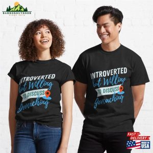 Introverted But Willing To Discuss Geocaching Classic T Shirt Hoodie 3