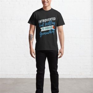 Introverted But Willing To Discuss Geocaching Classic T Shirt Hoodie 4