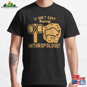 It Ain’t Easy Being Anthropologist Cultural Anthropology Classic T-Shirt Sweatshirt