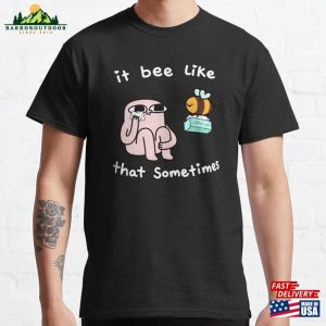 It Bee Like That Sometimes Classic T-Shirt Unisex Sweatshirt