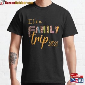 It’s A Family Trip 2023 Classic T-Shirt Sweatshirt