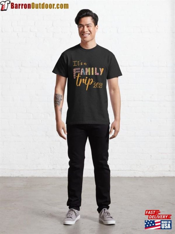 It’s A Family Trip 2023 Classic T-Shirt Sweatshirt