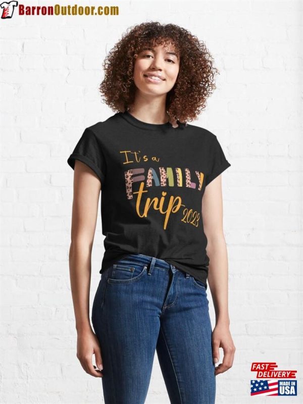 It’s A Family Trip 2023 Classic T-Shirt Sweatshirt