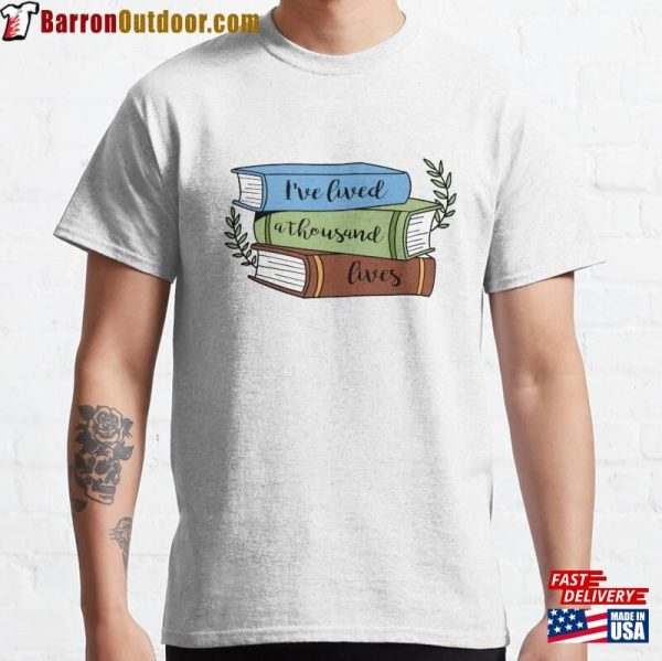 I’ve Lived Athousand Lives Classic T-Shirt