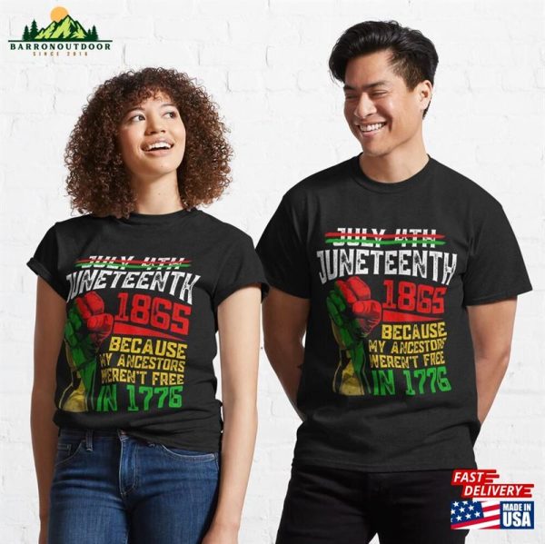 Juneteenth 1865 Because My Ancestors Weren’t Free In 1776 Classic T-Shirt Hoodie