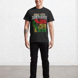 Juneteenth 1865 Because My Ancestors Werent Free In 1776 Classic T Shirt Hoodie 3