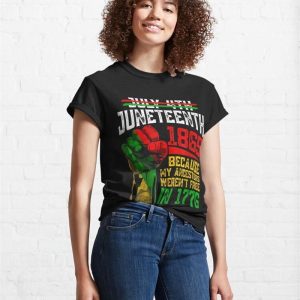 Juneteenth 1865 Because My Ancestors Werent Free In 1776 Classic T Shirt Hoodie 4