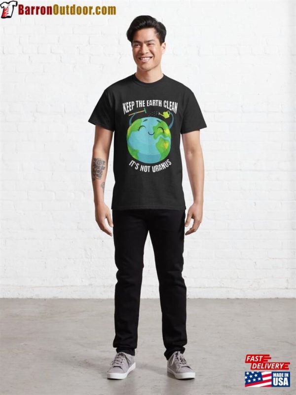 Keep The Earth Clean It’s Not Uranus Classic T-Shirt Hoodie