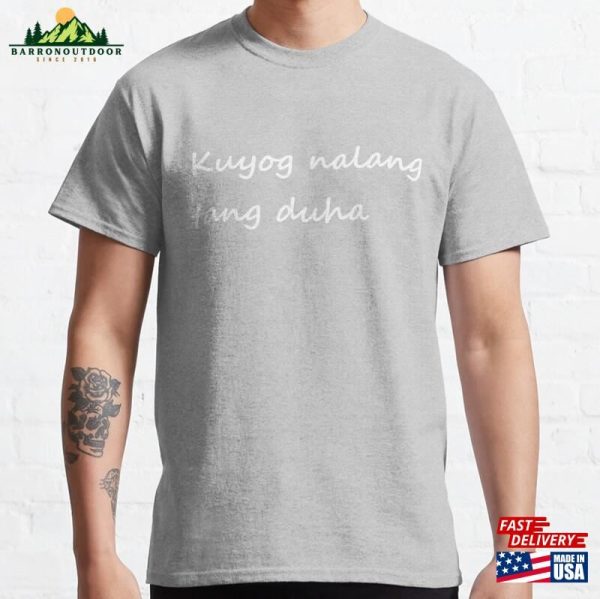 Kuyog Nalang Tang Duha  Let’s Just Go Together Cebuano Bisaya Classic T-Shirt Unisex