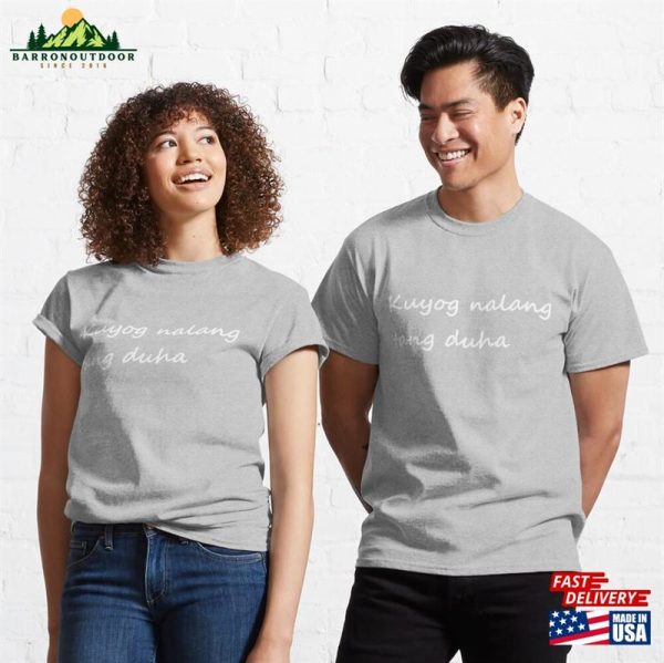 Kuyog Nalang Tang Duha  Let’s Just Go Together Cebuano Bisaya Classic T-Shirt Unisex