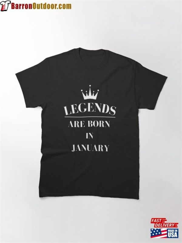 Legends Are Born In January Classic T-Shirt