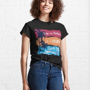 Life Is Better At The Beach Girls Trip Vacation Vibes 2023 Classic T Shirt 4