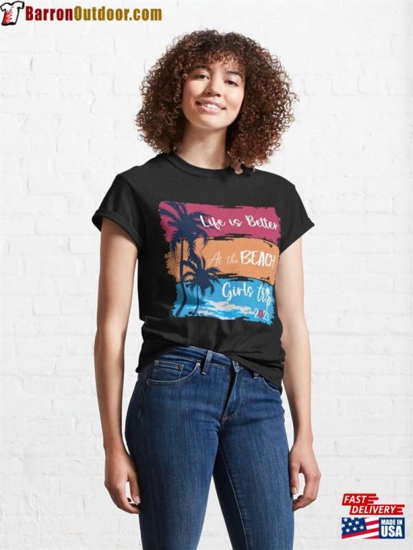 Life Is Better At The Beach Girls Trip Vacation Vibes 2023 Classic T-Shirt