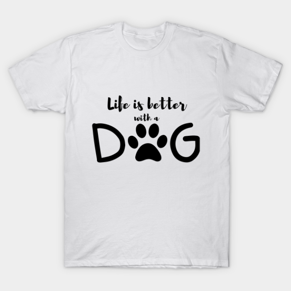 Life is better with a dog T-Shirt Unisex