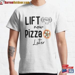 Lift Now Pizza Later Classic T-Shirt Sweatshirt