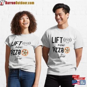 Lift Now Pizza Later Classic T-Shirt Sweatshirt