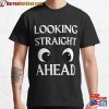 Looking Straight Ahead Funny Classic T-Shirt
