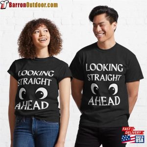 Looking Straight Ahead Funny Classic T-Shirt