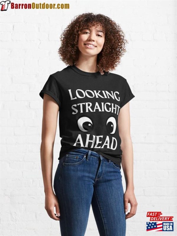 Looking Straight Ahead Funny Classic T-Shirt