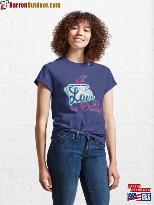 Love To Cruise Classic T-Shirt Sweatshirt Unisex