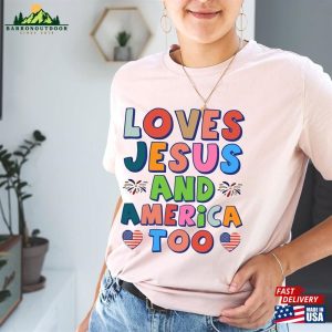 Loves Jesus And America Too Shirt Patriotic Christian Independence Day Gift Sweatshirt Classic 3