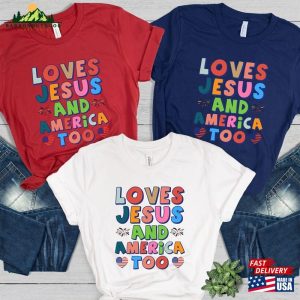 Loves Jesus And America Too Shirt Patriotic Christian Independence Day Gift Sweatshirt Classic 4