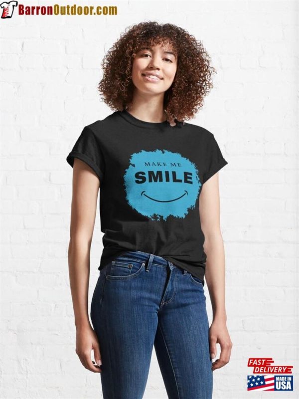 Make Me Smile Classic T-Shirt Sweatshirt