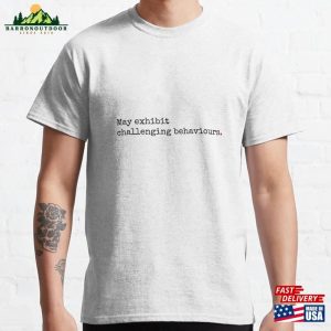 May Exhibit Challenging Behaviours Classic T-Shirt Hoodie