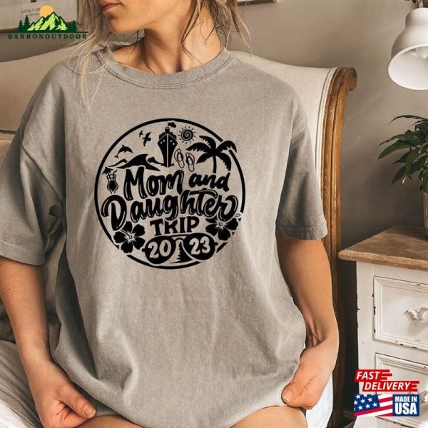 Mom And Daughter Trip Comfort Colors Shirt Girls Women Vacation Hoodie Classic